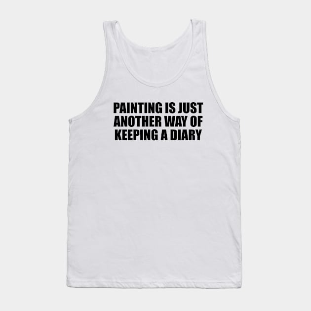Painting is just another way of keeping a diary Tank Top by Geometric Designs